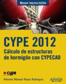 cype 2012: calculo de estructuras de hormigon con cypecad (manual imprescindible)-jose luis ribera-9788441530096