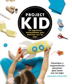 project kid: 100 ingeniosas manualidades para disfrutar con tus hijos-amanda kingloff-9788441536296