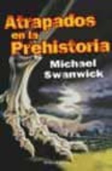 atrapados en la prehistoria-michael swanwick-9788445074596