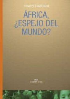 africa, ¿espejo del mundo?: alegato por una nueva economia-philippe engelhard-9788446019596