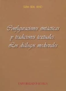 configuraciones sintacticas y tradiciones textuales: los dialogos medievales-elena leal abad-9788447211296
