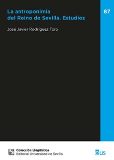 la antroponimia del reino de sevilla. estudios-jose javier rodriguez toro-9788447225996
