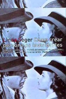 como crear personajes inolvidables, guia practica para el desarro llo de personajes en cine, television, publicidad, novelas y narraciones cortas-9788449309496