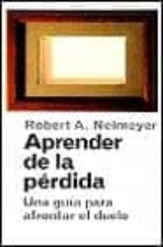 aprender de la perdida: una guia para afrontar el duelo-robert neimeyer-9788449311796