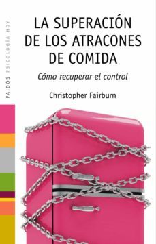 la superacion de los atracones de comida: como recuperar el contr ol (2ª ed.)-christopher fairburn-9788449324796