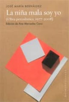 la niña mala soy yo. obra periodistica 1977-2008-9788461413096