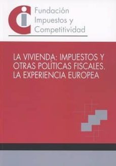 la vivienda: impuestos y otras politicas fiscales. la experiencia europea-sofia borgia sorrosal-9788461793396