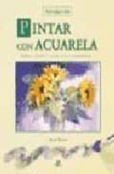 pintar con acuarela: introduccion: formas, tecnicas, color, luces , composicion-alan oliver-9788466212496