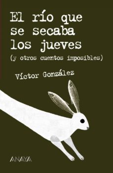 el rio que se secaba los jueves (y otros cuentos imposibles)-victor gonzalez-9788466747196