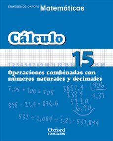 cuaderno matematicas: calculo 15: operaciones combinadas con nume ros naturales y decimales (educacion primaria)-9788467324396