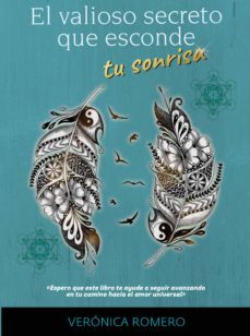 el valioso secreto que esconde tu sonrisa. espero que este libro te ayude a seguir avanzando en tu camino hacia el amor universal-veronica romero-9788468554396