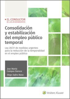 consolidacion y estabilizacion del empleo publico temporal. ley 20/21 de medidas urgentes para la reduccion de la temporalidad en el empleo publico (ebook)-jose maria campos daroca-diego zafra mata-9788470528996