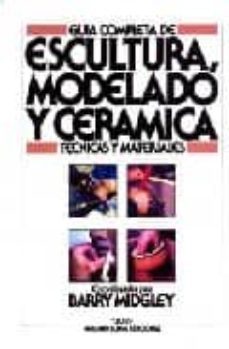 guia completa de escultura, modelado y ceramica-barry midgley-9788472142596