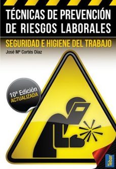 tecnicas de prevencion de riesgos laborales: seguridad e higiene del trabajo (10º ed.)-jose maria cortes diaz-9788473604796