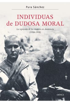 individuas de dudosa moral: la represion de las mujeres en andalu cia (1936-1958)-9788474239096
