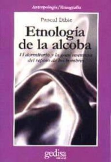 etnologia de la alcoba: el dormitorio y la gran aventura del repo so de los hombres-pascal dibie-9788474323696