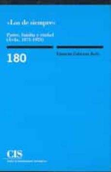 los de siempre: poder, familia y ciudad (avila, 1875-1923)-eduardo cabezas avila-9788474763096