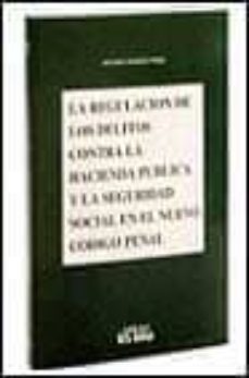 la regulacion de los delitos contra la hacienda publica y la segu ridad social en el nuevo codigo penal (articulos 305 a 310 de la ley organica 10/1995, de 23 de noviembre)-9788475578996