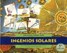 ingenios solares: manual practico para la construccion de aparato s sencillos relacionados con la energia solar (2ª ed.)-9788476813096