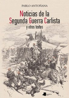 noticias de la segunda guerra carlista y otros textos-pablo antoñana-9788476819296