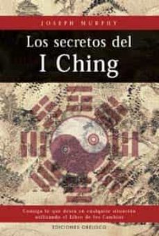 los secretos del i ching, consiga lo que desea en cualquier situa cion utilizando el libro de los cambios-9788477207696