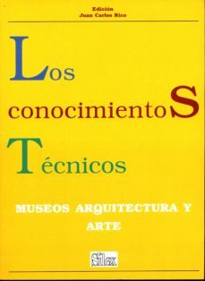 los conocimientos tecnicos: museos, arquitectura, arte-juan carlos rico nieto-gonzague petit-9788477370796