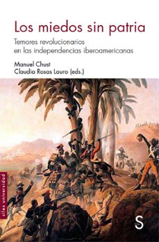 los miedos sin patria: temores revolucionarios en las independencias iberoamericanas-9788477379096