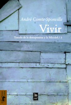 vivir. 2/tratado de la desesperanza y la felicidad-andre comte sponville-9788477747796