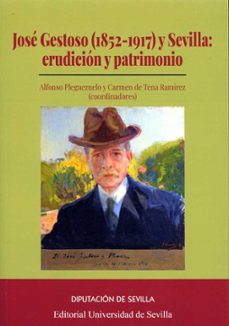 jose gestoso (1852-1917) y sevilla: erudicion y patrimonio-carmen de tena ramirez-9788477984696
