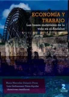 economia y trabajo. las bases materiales de la vida en al-andalus-maria mercedes delgado-9788478988396