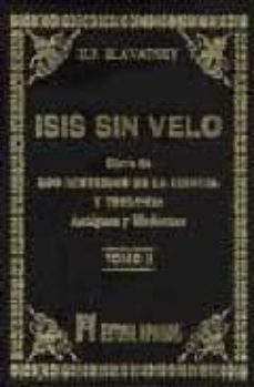 isis sin velo: la clave de los misterios de la ciencia y teologia ; antigüas y modernas-helena petrovna blavatsky-9788479100896