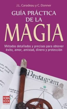 guia practica de la magia: metodos detallados y precisos para obt ener exito, amor, amistad, dinero y proteccion-9788479271596