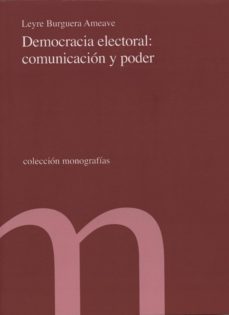democracia electoral: comunicacion y poder-leyre burguera ameave-9788479434496