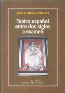 teatro español entre dos siglos a examen-jose romera castillo-9788479627096