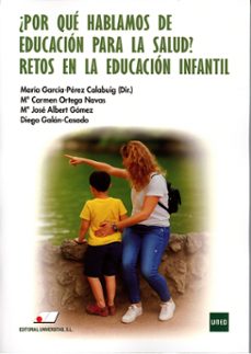 ¿ por que hablamos de educacion para la salud?. retos en la educa cion infantil ?-maria garcia perez calabuig-9788479916596