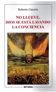 no llueve. dios se esta lavando la conciencia-roberto cazorala-9788480174596