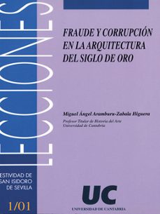 fraude y corrupcion en la  arquitectura del siglo de oro-miguel angel aramburu zabala-9788481022896