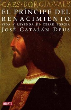 el principe del renacimiento: vida y leyenda de cesar borgia-9788483067796