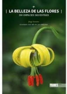 la belleza de las flores. 200 especies silvestres-jorge a. serrano-9788483219096