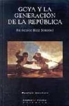 goya y la generacion de la republica-francisco ruiz soriano-9788483745496