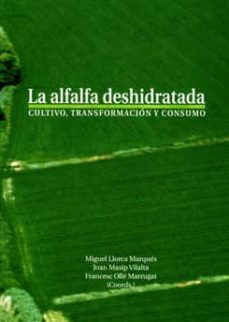 la alfalfa deshidratada: cultivo, transformacion y consumo-9788484099796