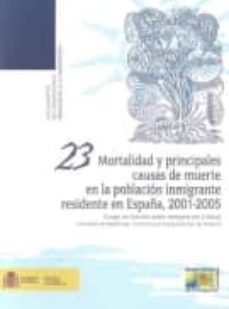 mortalidad y principales causas de muerte en la poblacion inmigra nte residente en españa, 2001-2005-9788484173496