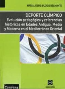 deporte olimpico: evolucion pedagogica y referencias historicas en las edades antigua, media y moderna en el mediterraneo oriental-maria jesus bazaco belmonte-9788484258896