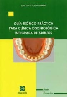 guia teorico-practica para clinica odontologica integrada de adul tos-jose luis calvo guirado-9788484259596