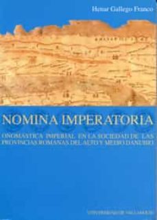 nomina imperatoria: onomastica imperial en la sociedad de las pro vincias romanas del alto y medio danubio-maria del henar gallego franco-9788484481096