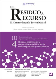 de residuo a recurso: el camino hacia la sostenibilida (iii. 4): residuos organicos en la restauracion rehabilitacion de suelos   degradados-9788484766896