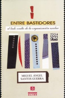 entre bastidores: el lado oculto de la organizacion escolar-miguel angel santos guerra-9788487767296