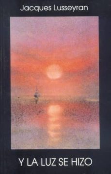 y la luz se hizo-jacques lusseyran-9788489197596