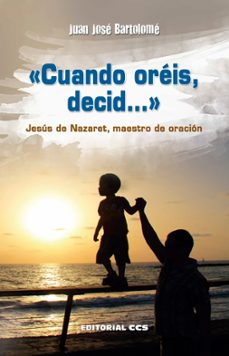 cuando oreis decid: jesus de nazaret, maestro de oracion-juan jose bartolome lafuente-9788490234396