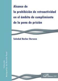 alcance de la prohibicion de retroactividad en el ambito de cumplimiento de la pena de prision (ebook)-soledad barber burusco-9788490319796